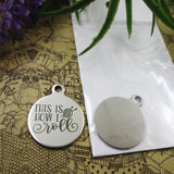 10pcs Stainless Steel Charms - This Is How I Roll Pendants