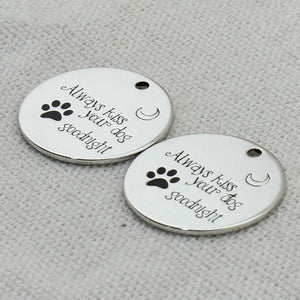 ALWAYS KISS YOUR DOG GOODNIGHT Necklace,Engraved charm Pendant