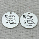 PARIS IS ALWAYS A GOOD IDEA Necklace Pendant, Key Chains, Bracelets
