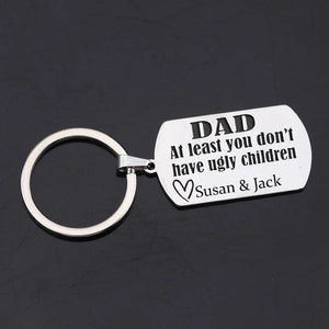 DAD Keychain: At Least You Don't Have Ugly Children