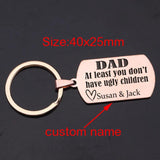 DAD Keychain: At Least You Don't Have Ugly Children