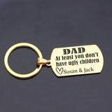 DAD Keychain: At Least You Don't Have Ugly Children