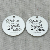 PARIS IS ALWAYS A GOOD IDEA Necklace Pendant, Key Chains, Bracelets