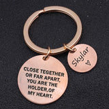 Personalized Name Keychain Set: CLOSE TOGETHER OR FAR APART,YOU ARE THE HOLDER