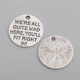 20mm Alloy We Are All Quite Mad Here Round Charms 50pcs