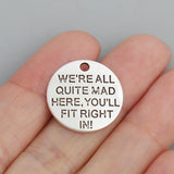 20mm Alloy We Are All Quite Mad Here Round Charms 50pcs