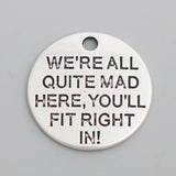 20mm Alloy We Are All Quite Mad Here Round Charms 50pcs