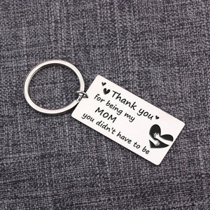 Mom Keychain: Thank You For Being My Mom You Didn't Have To Be