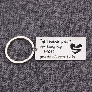 Mom Keychain: Thank You For Being My Mom You Didn't Have To Be